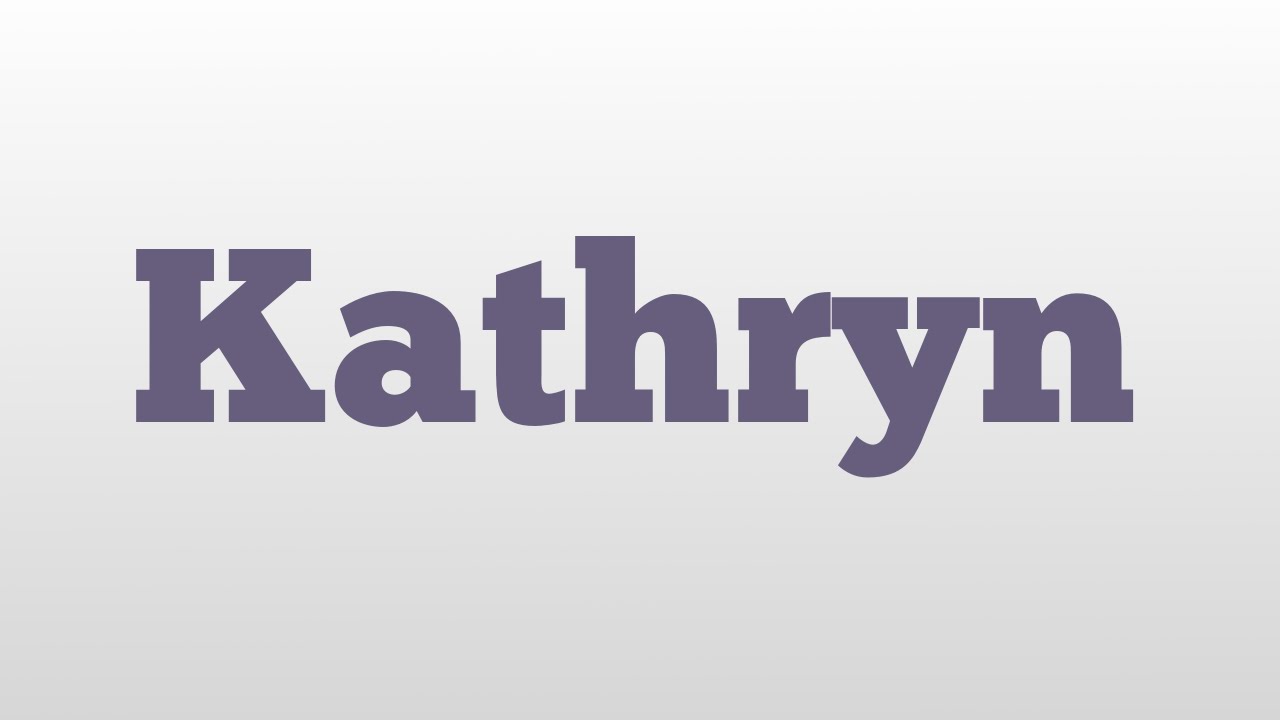 Kathryn Meaning And Pronunciation YouTube Kathryn Meaning And Pronunciation YouTube
