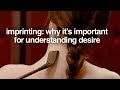 Imprinting: why it’s important for understanding desire