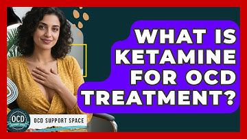 What Is Ketamine For OCD Treatment? - OCD Support Space