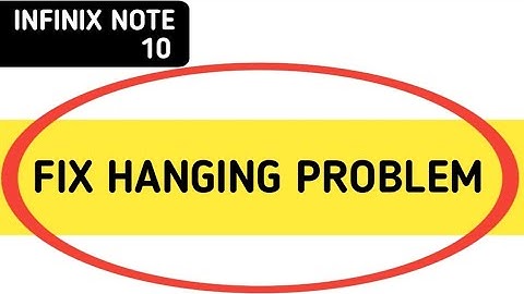 infinix note 10 hanging problem kaise solve Karen, how to fix hanging problem in infinix note 10