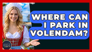 Where Can I Park In Volendam? - Exploring The Benelux