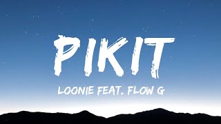 Loonie ft. Flow G - PIKIT (Lyrics)