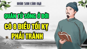 Quân Tử ở đời có 8 điều tối kỵ nhất định phải biết để tránh hại mình và làm tổn thương người