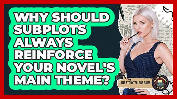 Why Should Subplots Always Reinforce Your Novel