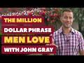 The Million Dollar Phrase Men LOVE with Dr. John Gray | Dating Advice for Women by Mat Boggs
