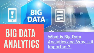 What is Big Data Analytics and Why is it Important?