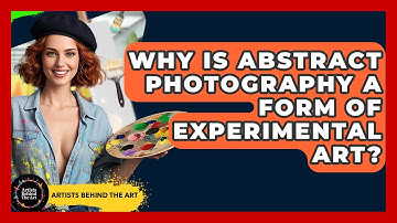Why Is Abstract Photography A Form Of Experimental Art? - Artists Behind the Art