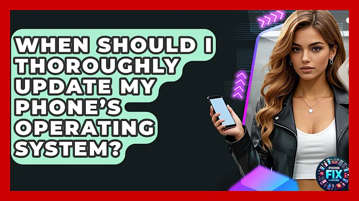 When Should I Thoroughly Update My Phone’s Operating System? | Phone Fix and Features