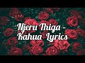 NJERU THIGA - KAHUA (LYRICS)