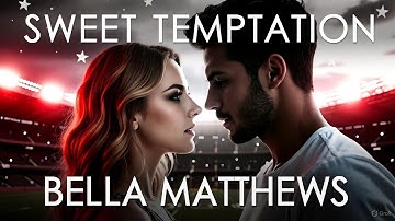 Sweet Temptation by Bella Matthews | Ultimate Deep Dive & Full Story Analysis