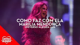 Marília Mendonça - Como Faz Com Ela (Universo Alegria 2016)