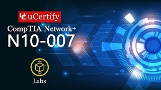 CompTIA Network+ N10-007 Labs