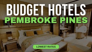 Best Budget Hotels in Pembroke Pines | Top 10 Hotels in Pembroke Pines