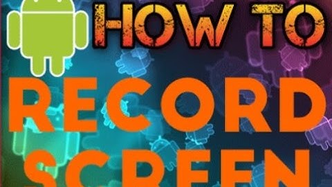 How to record your android screen no root no pc