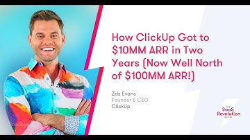 How ClickUp Got to $10MM ARR in Two Years (Now Well North of $100MM ARR!) | Zeb Evans, Founder & CEO