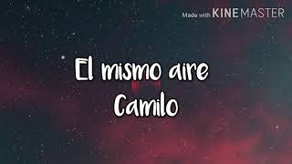 Video thumbnail of "El mismo aire - Camilo (letra/lyrics)"