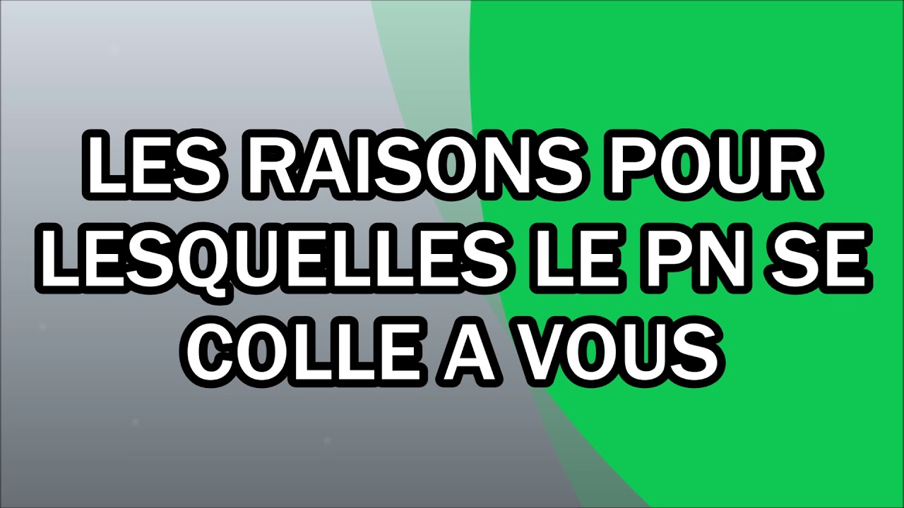 Les raisons pour lesquelles le PN se colle à vous