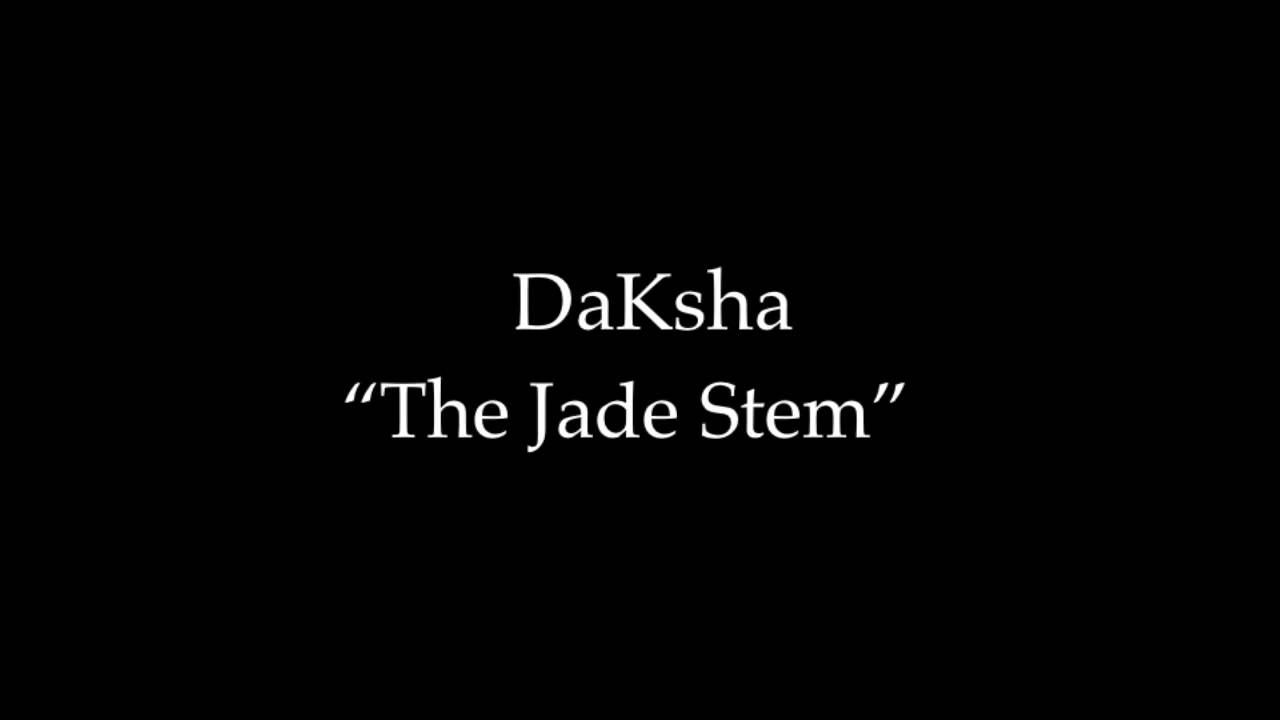 Watch DaKsha "The Jade Stem" on YouTube Watch DaKsha "The Jade Stem" on YouTube