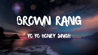 BROWN RANG (Lyrics) - Yo Yo Honey Singh