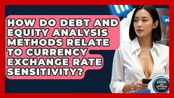 How Do Debt And Equity Analysis Methods Relate To Currency Exchange Rate Sensitivity?