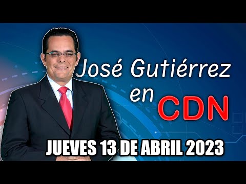 JOSÉ GUTIÉRREZ EN CDN - 13 DE ABRIL 2023