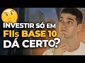 INVESTIR SÓ EM FIIs DE BASE 10? É possível ter uma carteira de Sucesso?