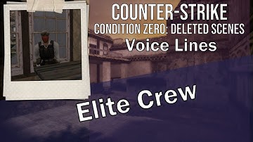 CS:CZ - Deleted Scenes NPC Voice Lines: Elite Crew