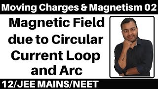 Moving Charges n Magnetism 02 : Magnetic Field due to Circular Current Carrying Loop n Arc JEE/NEET