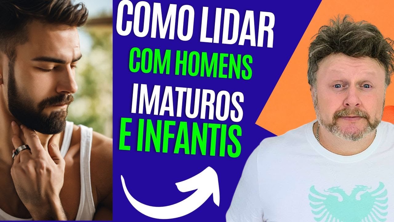 COMO LIDAR COM UM HOMEM IMATURO E INFANTIL