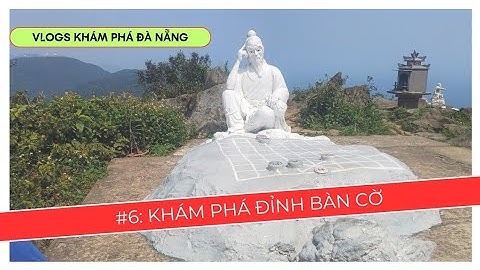 Vlogs Khám Phá Đà Nẵng| #6: Khám Phá Đỉnh Bàn Cờ | Bán Đảo Sơn Trà | TP. Đà Nẵng