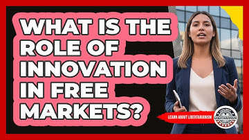 What Is The Role Of Innovation In Free Markets?