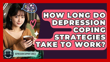 How Long Do Depression Coping Strategies Take To Work? - Depression Support Circle