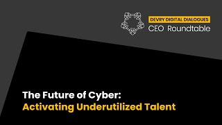 CEO Roundtable, The Future of Cyber: Activating Underutilized Talent