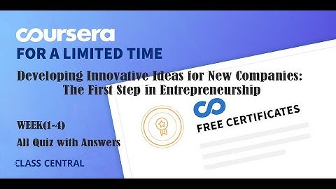 Developing Innovative Ideas for New Companies The First Step in Entrepreneurship, week(1-4)All Quiz