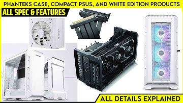 Phanteks New Evolv Shift XT Case, Compact PSUs, And White Edition Products Launched At CES 2022
