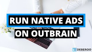 How to Run Native Ads on Outbrain [Step by Step]