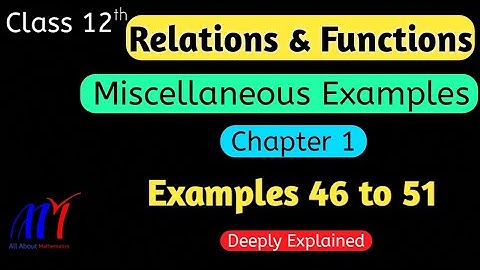 Chapter 1 Relations & Functions (Miscellaneous Examples 46 to 51) Class 12 Maths | NCERT Solutions