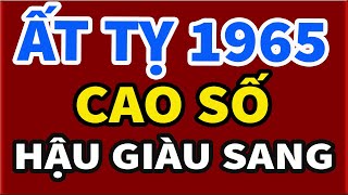 Tuổi Ất Tỵ 1965 Nữ Mạng - CAO SỐ - HẬU GIÀU SANG - Tử Vi Trọn Đời 12 Con Giáp Cực Chuẩn