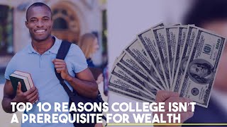 Top 10 Reasons You Don't Have To Go To College