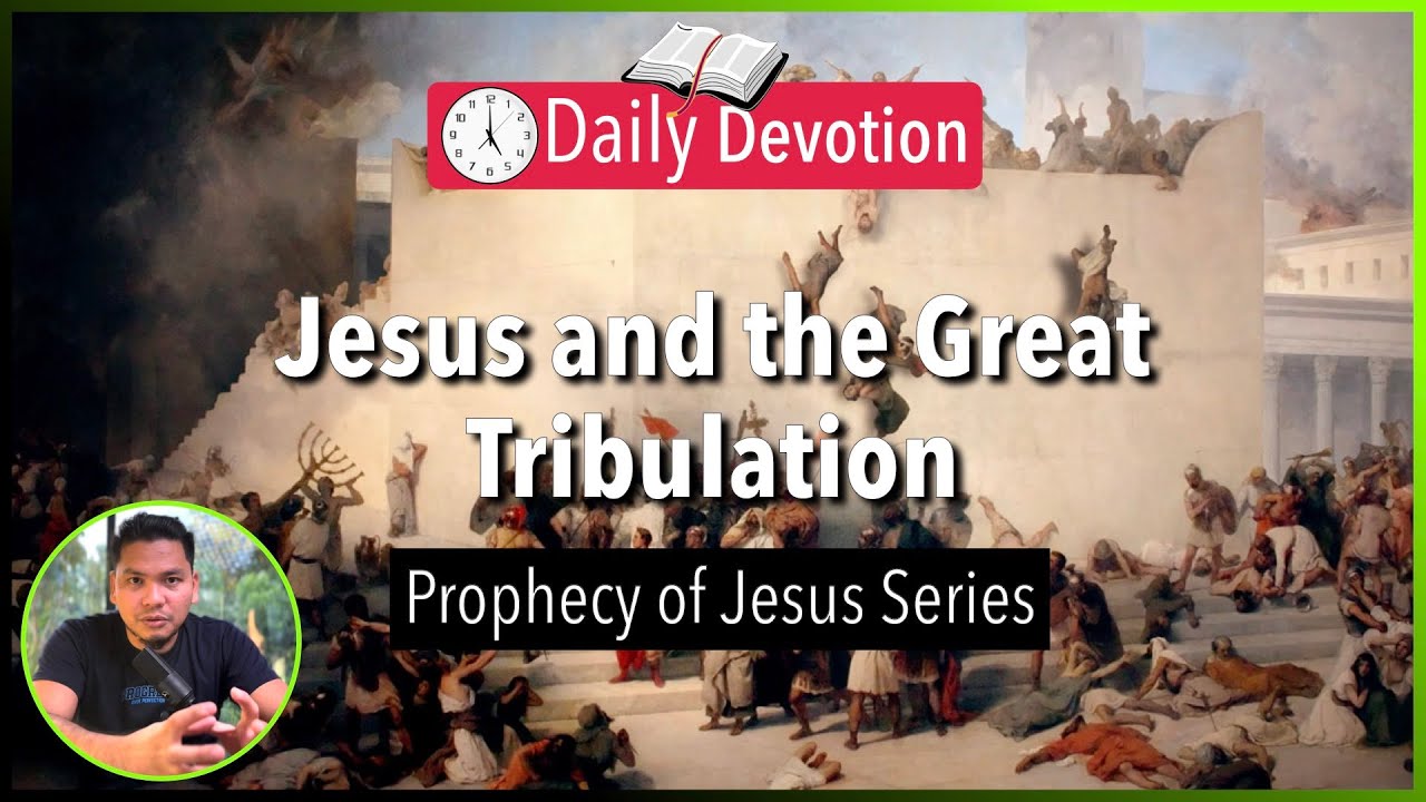 S2-Day 125: Jesus and the Great Tribulation - Matthew 24:15-35 (5 am Daily Devotion)