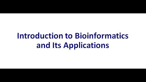 Introduction to Bioinformatics and Its Applications