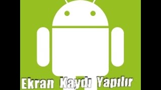 Android Cihazlarada Nasıl Ekran Kaydı Yapılır