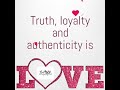 Truth loyalty and authenticity is love