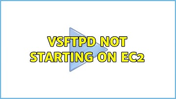 vsftpd not starting on EC2 (3 Solutions!!)