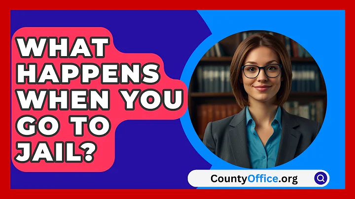 What Happens When You Go To Jail? - CountyOffice.org