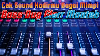 CEK SOUND~HADIRMU BAGAI MIMPI~BASS JLEG GLERR~COCOK UNTUK DI SEGALA ACARA~Bas kerasa Dug Glerr