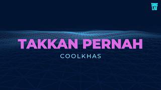 COOLKHAS  - TAKKAN PERNAH (KARAOKE VERSION)