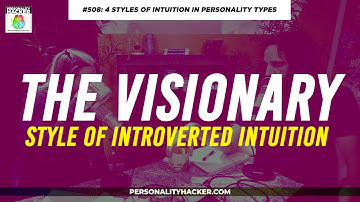 "The Visionary" Style of Introverted Intuition | From Ep 508 | PersonalityHacker.com