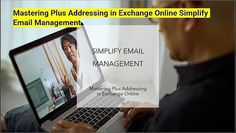 Mastering Plus Addressing in Exchange Online Simplify Email Management
