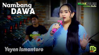 Download Lagu YEYEN ISMANTORO NAMBANG DAWA VERSI MAJAK PELEM MP3